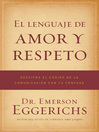 El lenguaje de amor y respeto (eBook): Descifra el código de la comunicación con tu cónyuge